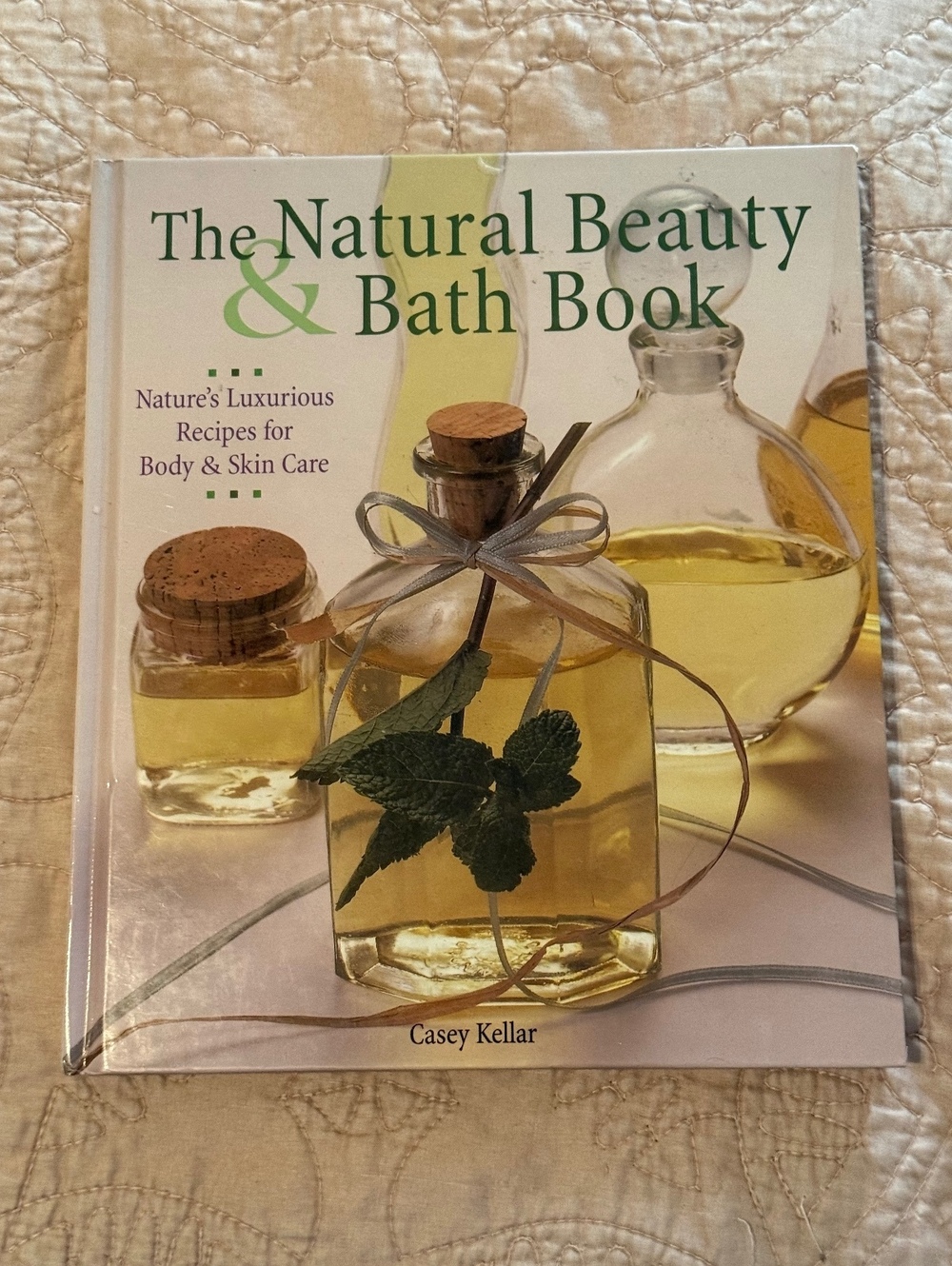 The Natural Beauty & Bath Book by Casey Kellar - Luxurious Body & Skin Care DIY